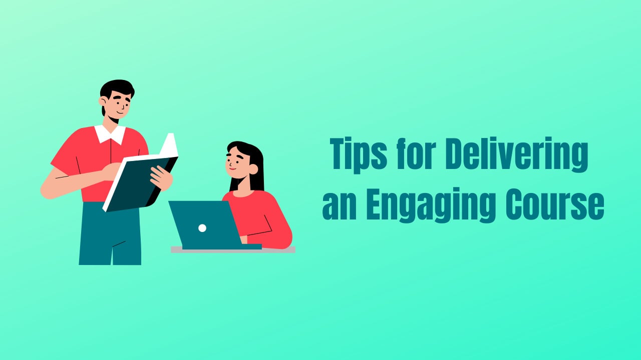 Tips for Delivering an Engaging Course